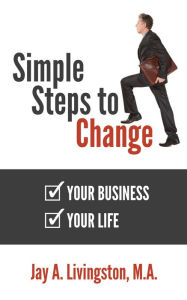 Title: Simple Steps to Change: Your Business, Your Life, Author: Jay Livingston