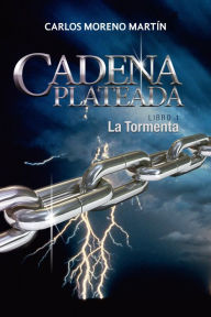 Title: Cadena Plateada 1: La Tormenta, Author: Carlos Moreno Martín