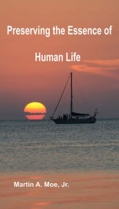 Title: Preserving the Essence of Human Life, Author: Martin A. Moe Jr