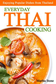 Title: Everyday Thai Cooking: Enjoying Popular Dishes from Thailand, Author: Martha Stone