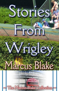 Title: Stories From Wrigley, Author: Marcus Blake