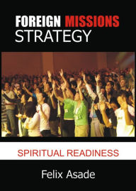 Title: Foreign Missions Strategy: Spiritual Readiness, Author: Felix Asade