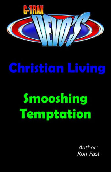 G-TRAX Devo's-Christian Living: Smooshing Temptation