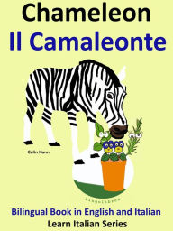 Title: Bilingual Book in English and Italian. Chameleon - Il Camaleonte. Learn Italian Collection (Learn Italian for Kids, #5), Author: Pedro Paramo