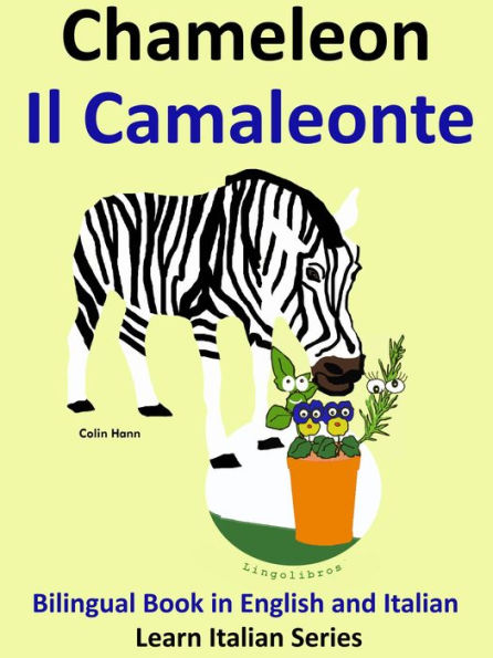 Bilingual Book in English and Italian. Chameleon - Il Camaleonte. Learn Italian Collection (Learn Italian for Kids, #5)