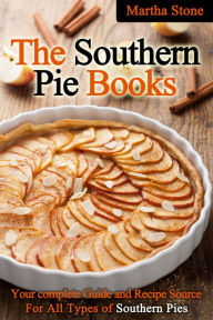 Title: The Southern Pie Book: Your Complete Guide and Recipe Source For All Types of Southern Pies, Author: Martha Stone