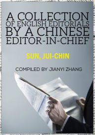 Title: A Collection of English Editorials by a Chinese Editor-in-Chief, Author: Jianyi Zhang