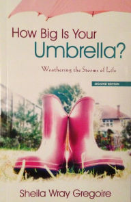 Title: How Big Is Your Umbrella: Weathering the Storms of Life (Second Edition), Author: Sheila Wray Gregoire