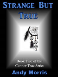 Title: Strange But True: Book Two of the Connor True Series, Author: Andy Morris