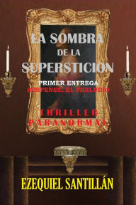 Title: La sombra de la superstición: Suspense, el preludio (La sombra de la superstición nº 1) (Spanish Edition), Author: Ezequiel Santillán