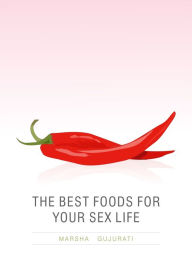 Title: The Best Foods For Your Sex Life, Author: Marsha Gujurati