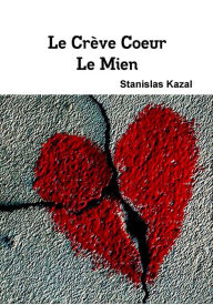 Title: Le crève-coeur, le mien version 2.0, Author: Stanislas Kazal