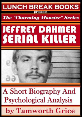 Jeffrey Dahmer, Serial Killer: A Short Biography And Psychological ...