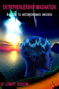 Title: Entreprenuership Imagination, Author: Liberty Chidziwa