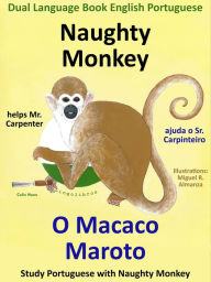 Title: Dual Language Book English Portuguese: Naughty Monkey helps Mr. Carpenter - O Macaco Maroto Ajuda o Sr. Carpinteiro. Learn Portuguese Collection. (Study Portuguese with Naughty Monkey, #1), Author: Colin Hann