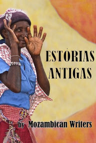 Title: Estórias Antigas, Author: Mozambican Writers