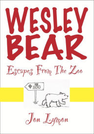 Title: Wesley Bear Escapes From The Zoo, Author: Jon Lymon