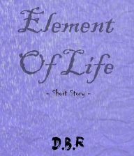 Title: Element of Life, Author: D.B.R