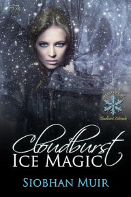 Title: Cloudburst Ice Magic, Author: Siobhan Muir