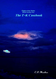 Title: Flight of the Maita Book twenty two: The T-K Casebook Collector's Edition, Author: CD Moulton