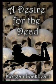 Title: A Desire for the Dead, Author: Morgan Lockheart