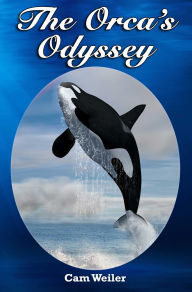 Title: The Orca's Odyssey, Author: Cam Weiler