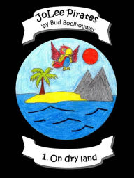 Title: JoLee Pirates: 1. On Dry Land, Author: Bud Boelhouwer