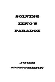 Title: Solving Zeno's Paradoxes, Author: John Northern
