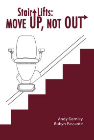 Title: Stair Lifts: Move Up, Not Out!, Author: Andy Darnley