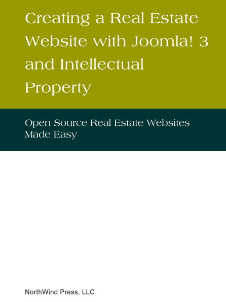 Creating a Real Estate Website with Joomla! 3 and Intellectual Property: Open Source Real Estate Websites Made Easy