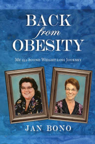 Title: Back from Obesity: My 252-pound Weight-loss Journey, Author: Jan Bono