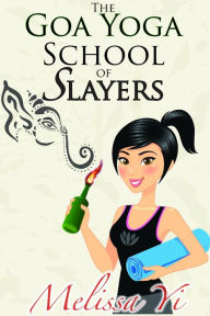 Title: The Goa Yoga School of Slayers, Author: Melissa Yi