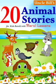 Title: 20 Animal Stories for Kids Retold with Moral Lessons, Author: Uncle Bill