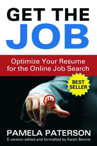 Title: Get the Job: Optimize Your Resume for the Online Job Search, Author: Pamela Paterson