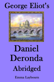 Title: George Eliot's Daniel Deronda: Abridged, Author: Emma Laybourn