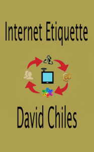 Title: Internet Etiquette: Netiquette Fundamentals, Author: David Chiles