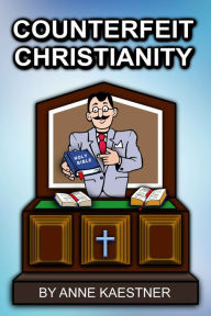 Title: Counterfeit Christianity, Author: Anne Kaestner