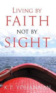 Title: Living by Faith, Not by Sight, Author: K.P. Yohannan