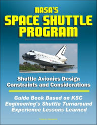 Title: NASA's Space Shuttle Program: Shuttle Avionics Design Constraints and Considerations - Guide Book Based on KSC Engineering's Shuttle Turnaround Experience Lessons Learned, Author: Progressive Management