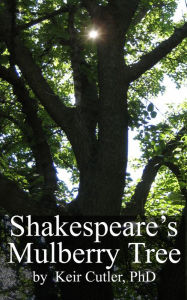 Title: Shakespeare's Mulberry Tree, Author: Keir Cutler