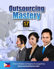 Title: Outsourcing Mastery: 17 Secrets on How to Outsource to the Philippines, Author: Erlend Bakke