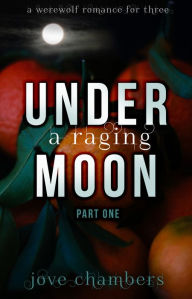 Title: Under a Raging Moon: Part One, Author: V. J. Chambers