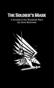 Title: The Soldier's Mask: A Novella of the Windshift Wars, Author: Drew McDowell