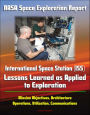 NASA Space Exploration Report: International Space Station (ISS) - Lessons Learned as Applied to Exploration - Mission Objectives, Architecture, Operations, Utilization, Communications