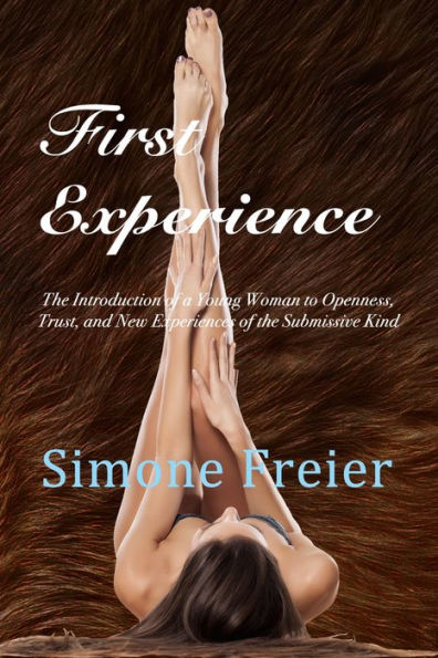 First Experience: The Introduction of a Young Woman to Openness, Trust, and New Experiences of the Submissive Kind