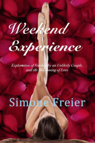 Title: Weekend Experience: Exploration of Fetishes by an Unlikely Couple, and the Blossoming of Love, Author: Simone Freier