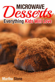 Title: Microwave Desserts: Everything Kids Will Love, Author: Martha Stone