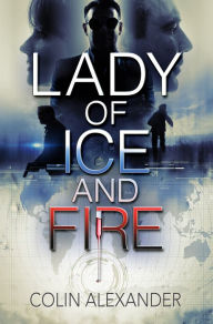 Title: Lady of Ice and Fire, Author: Colin Alexander