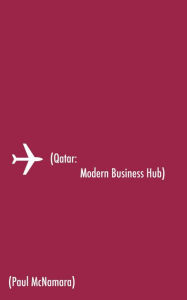 Title: Qatar: Modern Business Hub, Author: Paul McNamara