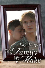 Title: The Family We Make (Finding Family book 2), Author: Kaje Harper